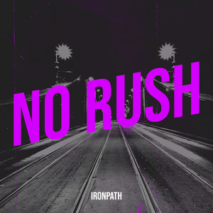 No Rush by IRONPATH