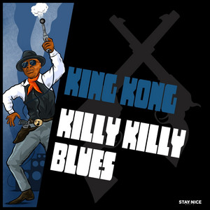 Killy Killy Blues by King Kong, Stay Nice Music