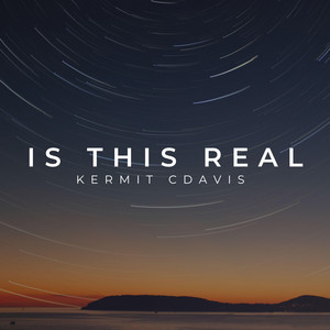 Is This Real by Kermit Cdavis