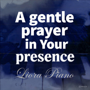 A gentle prayer in Your presence by Liora Piano