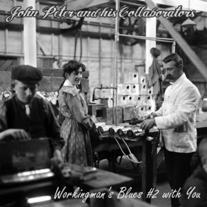 Workingman´s Blues #2 with You by John Peter and His Collaborators