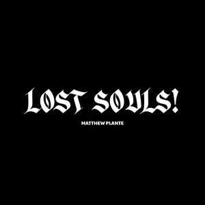 LOST SOULS! by Matthew Plante