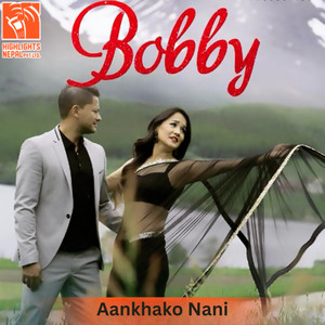 Rajesh Payal Rai, Deepa Lama & Basanta Sapkota - Aakha Ko Nani (From "Bobby")