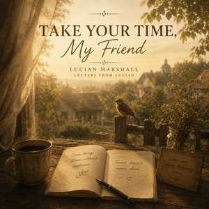 Take Your Time, My Friend by Lucian Marshall