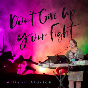 Allison Aldrich - Don't Give up Your Fight