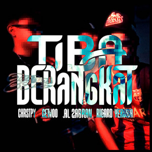 TIBA BRANGKAT by CHRSTXX, Zabran, Getwoo, Richard Yerussa