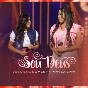 Jusciene Gomes - Sou Deus (feat. Maysa Lima)