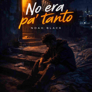 No Era Pa Tanto by Noah Black