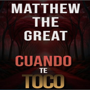 CUANDO TE TOCO by Matthew The Great
