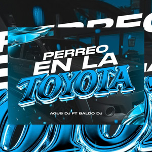 Perreo en la Toyota by Agus DJ, Baldo DJ