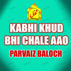 Parvaiz Baloch - Kabhi Khud Bhi Chale Aao