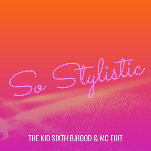 So Stylistic by THE KID SIXTH B.HOOD, MC Eiht