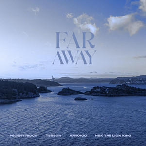 Far Away by Fecent Ricco, Tessor, Afro100, NBK the Lion King
