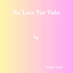 No Love For Fake by Blue Coo