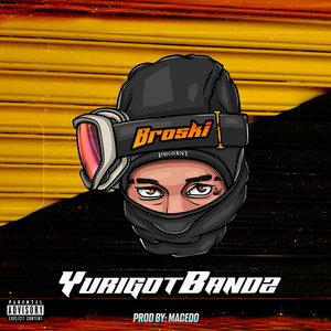 BROSKI by YuriGotBandz