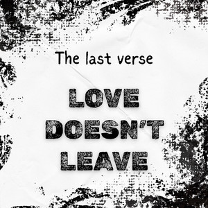 Love doesn't leave by The last verse