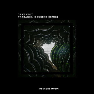 Trabanca - Deugene Remix by Jaxx Volt, Deugene
