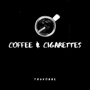 coffee and cigarettes lyrics Coffee & Cigarettes - song and lyrics by T R U V O N N E