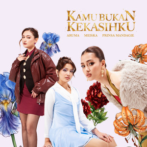 Kamu Bukan Kekasihku by Aruma, Meiska, Prinsa Mandagie