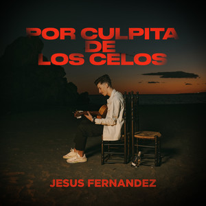 Jesus Fernandez - Por culpita de los celos