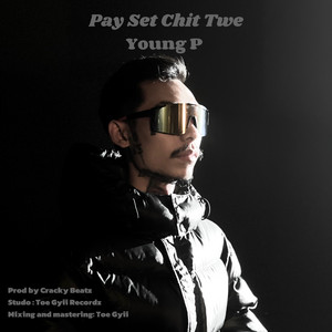Pay Set Chit Twe by Young P
