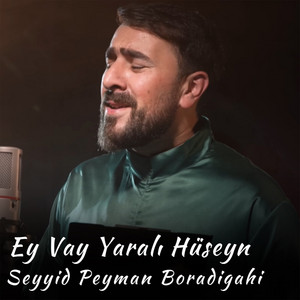 Seyyid Peyman Boradigahi - Ey Vay Yaralı Hüseyn