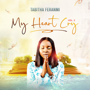 Tabitha Feranmi - My Heart Cry, Vol. 2
