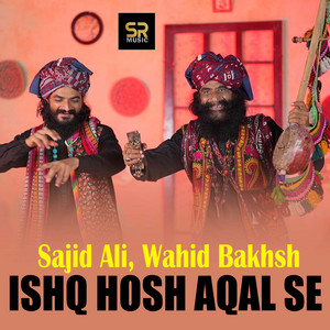 Sajid Ali & Wahid Bakhsh - Ishq Hosh Aqal Se