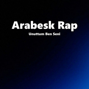 Unuttum Ben Seni by Arabesk Rap