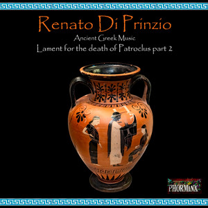 Renato Di Prinzio - Ancient Greek Music Lament for the death of Patroclus, pt. 2