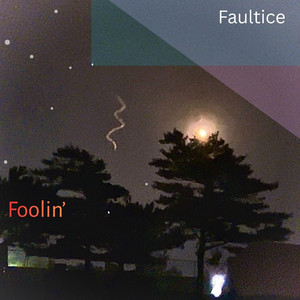 Foolin' by Faultice