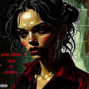 Yung Grun-G - Tried to control