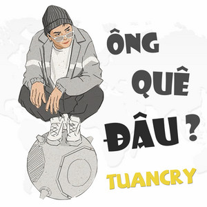 Tuấn Cry - Ông Quê Đâu