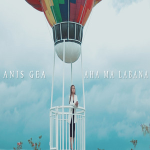 Anis Gea - AHA MA LABANA