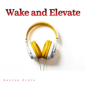 Wake and Elevate by Zaylen Croix