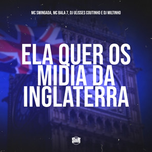 Dj Miltinho, DJ ULISSES COUTINHO, MC SWINGADA & Mc Bala 7 - Ela Quer os Mídia da Inglaterra