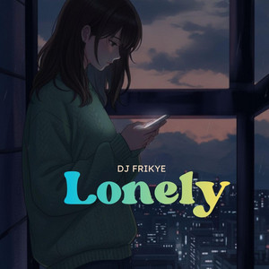 Lonely by Dj Frikye