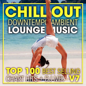 Chill Out Downtempo Ambient Lounge Music Top 100 Best Selling Chart Hits + DJ Mix V7 album
