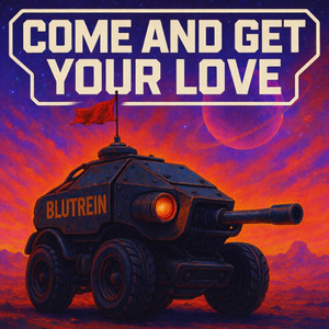 Come and Get Your Love by BLUTREIN