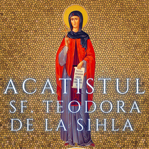 Vlad Rosu - Acatistul Sfintei Teodora de la Sihla