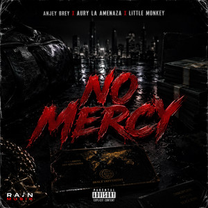 No Mercy by Rain Musik, Anjey Brey, Aury La Amenaza, Little Monkey
