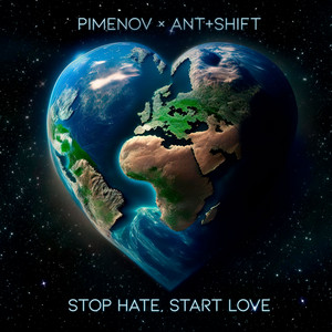 Stop Hate, Start Love (Extended Mix) by Pimenov, Ant+Shift