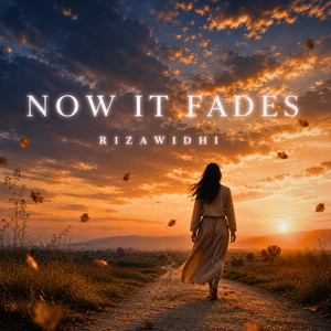 Now It Fades by RizaWidhi