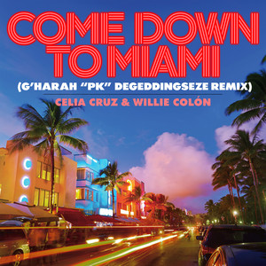 Come Down To Miami - G’harah “PK” Degeddingseze Remix / Instrumental by Celia Cruz, Willie Colón, G’harah “PK” Degeddingseze