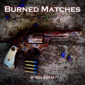 If You Get It by Burned Matches