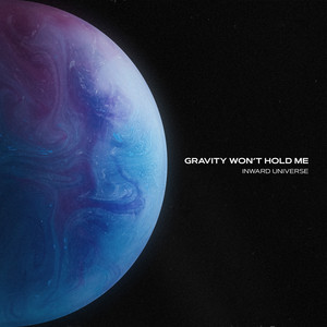 Gravity Won't Hold Me by Inward Universe