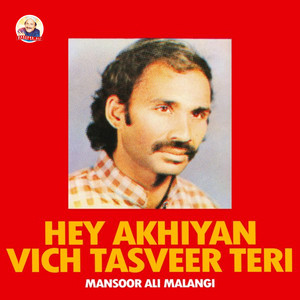 Hey Akhiyan Vich Tasveer Teri by Mansoor Ali Malangi