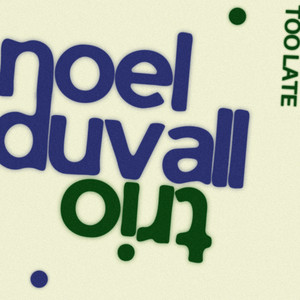 Too Late by Noel Duvall Trio