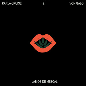 Labios de Mezcal by Von Galo, Karla Cruise