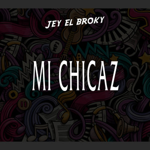 Mi Chicaz by JEY EL BROKY